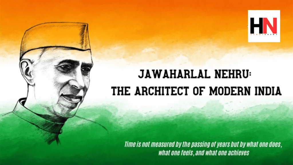 Nehru: The Architect of Modern India and the Eternal Voice of Democracy https://hummernews.in/